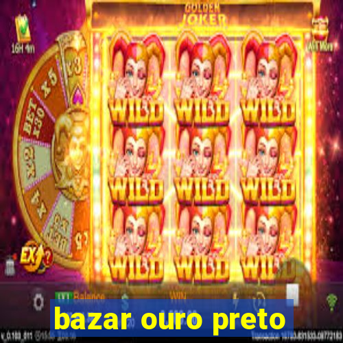 bazar ouro preto